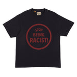 STOP BEING RACIST TEE BLACK